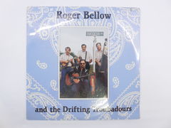 Пластинка Roger Bellow and the Drifting Troubadour